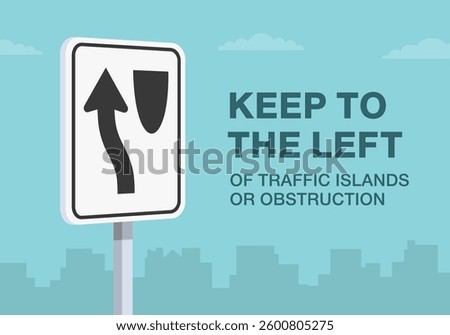 Safe driving tips and traffic regulation rules. Close-up of United States "keep to the left" sign meaning. Keep to the left of traffic island or obstruction. Flat vector illustration template.