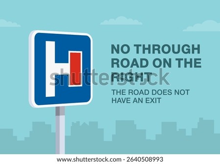 Safe driving tips and traffic regulation rules. No through road on the right sign meaning. Close-up of an european dead end sign. Flat vector illustration template.