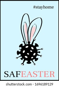 Safe Easter. Stay Home. Stay Safe. Stay Healthy. Positive message for Easter time. Vector design, protection campaign from coronavirus, covid-19. Virus icon with bunny ears.