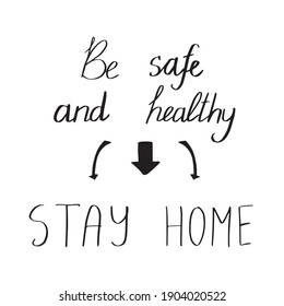 “Be safe and healthy stay home” calligraphic lettering title with arrows. Social distance,self isolation, quarantine, COVID-19 pandemic infection.Caution reminder printable for poster and card,digital