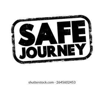 Safe Journey is a well-wishing expression used to convey hope for someone's safe travel and arrival at their destination, text concept stamp