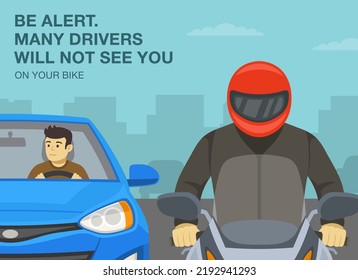 Safe motorcycle riding rules and tips. Be alert, many drivers will not see you on your bike. Close-up front view of a biker and car driver. Flat vector illustration template.