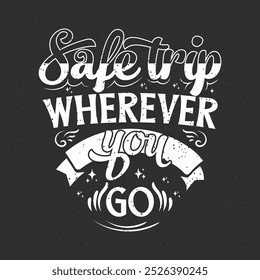 Safe travel wherever you go. Travel typography with quotes.