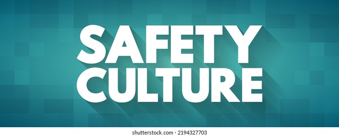 Safety Culture - Collection Of The Beliefs, Values That Employees Share In Relation To Risks Within An Organization, Text Concept For Presentations And Reports