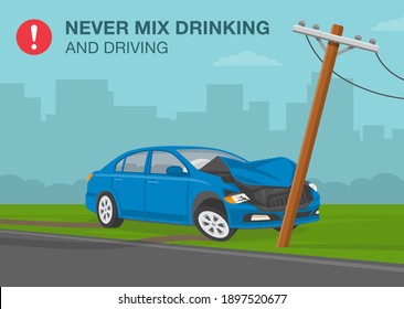 Safety driving rules. Never mix drinking and driving warning poster design. Power line knocked down by blue sedan car. Flat vector illustration template.