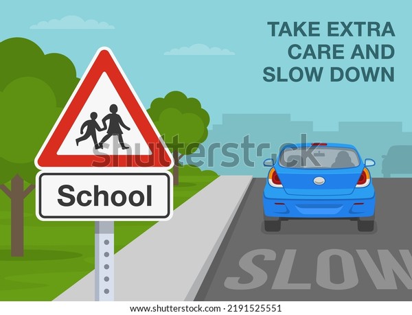 Safety driving
tips and traffic regulation rules. Take extra care and slow down in
school safety zone. Close-up view of school area warning sign. Flat
vector illustration
template.