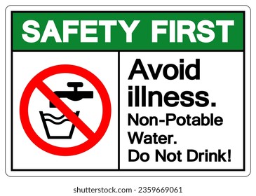 Safety First Avoid illness Non Potable Water Do Not Drink Symbol Sign, Vector Illustration, Isolate On White Background Label .EPS10