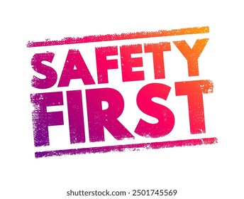 Safety First - it is best to avoid any unnecessary risks and to act so that you stay safe, text concept stamp