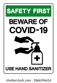 Safety First Beware Of Covid-19 Use Hand Sanitizer Symbol Sign, Vector Illustration, Isolate On White Background Label. EPS10