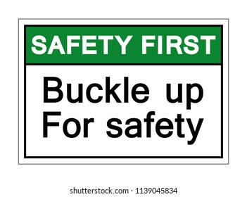 Safety First Bucle Up For Safety Symbol Sign, Vector Illustration, Isolate On White Background, Label ,Icon. EPS10