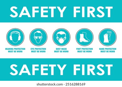 Safety First content sign. DUST MASK, HAND, FOOT, EYE, HEARING PROTECTION MUST BE WORN. PPE Required Symbol Sign ,Vector Illustration, Isolate On White Background Label. Construction Safety Equipment.