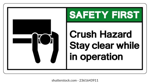 Safety First Crush Hazard Stay Clear While In Operation Symbol Sign ,Vector Illustration, Isolate On White Background Label. EPS10