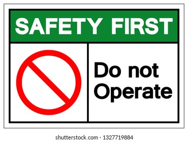 Safety First Do Not Operate Symbol Sign, Vector Illustration, Isolated On White Background Label .EPS10