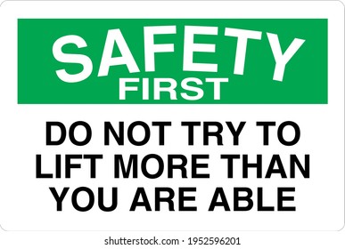 Safety first do not try to lift more than you are able 