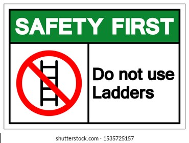 Safety First Do not use ladders Symbol Sign ,Vector Illustration, Isolate On White Background Label. EPS10