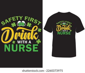 Safety first drink with a nurse st patrick's day typography t-shirt design