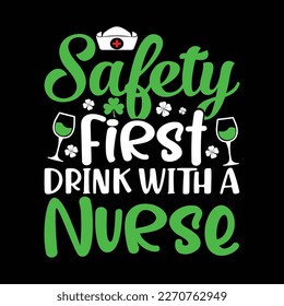 Safety First Drink with a Nurse St Patricks Day Shirt, St Patricks Day Nurse Shirt, Nurse Cut File, Nurse Vector, Nursing Students