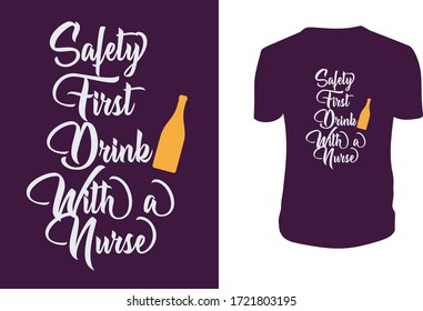 Safety First Drink With a Nurse T Shirt Design. Lettering. Can be used for prints bags, t-shirts, posters, cards. Vector graphic, typographic poster, vintage, label.