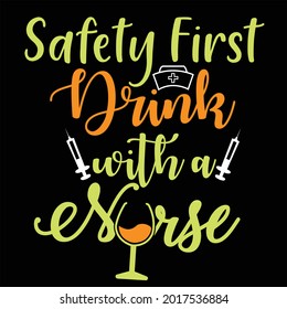 Safety first drink with a nurse t shirt design for nurse
