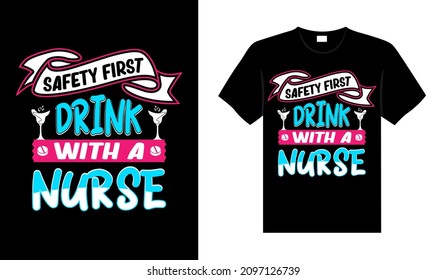 Safety first drink with a Nurse Tshirt design typography lettering merchandise design