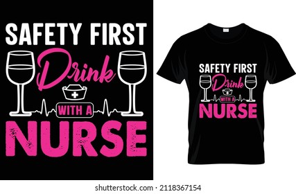 Safety First Drink With a Nurse- Nurse t-shirt, nursing t-shirt Design