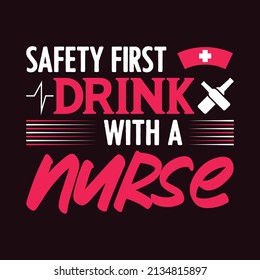 Safety First Drink with a Nurse - t-shirt vector for nurses.