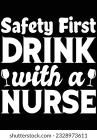 Safety first drink with a nurse vector art design, eps file. design file for t-shirt. SVG, EPS cuttable design file
