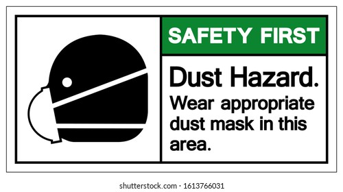 Safety First Dust Hazard Wear Appropriate Dust Mask In This Area Symbol Sign,Vector Illustration, Isolated On White Background Label. EPS10 