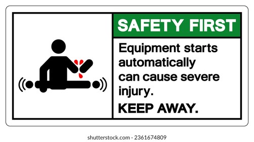 Safety First Equipment Starts Automatically Can Cause Severe Injury Symbol Sign ,Vector Illustration, Isolate On White Background Label. EPS10