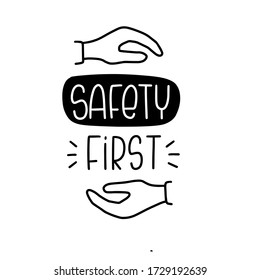 Safety first handwritten message with hands supporting and covering the sign. Quarantine and health care quote vector design. 