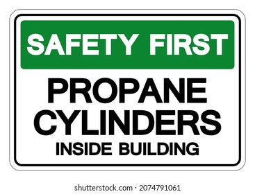 Safety First Propane Cylinders Inside Building Symbol Sign, Vector Illustration, Isolate On White Background Label. EPS10