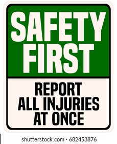 Safety First, Report All Injuries At Once Industrial Warning Sign.