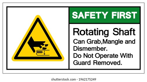 Safety First Rotating Shaft Can Grab,Mangle and Dismember Do Not Operate With Guard Removed Symbol Sign, Vector Illustration, Isolate On White Background Label .EPS10