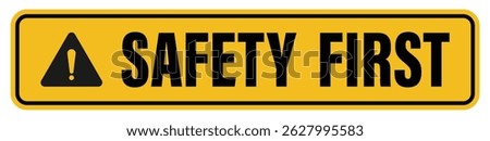 Safety First sign with exclamation mark inside a triangle, used for workplace safety, industrial environments, and caution messaging