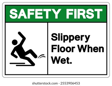 Safety First Slippery Floor When Wet Symbol Sign,Vector Illustration, Isolate On White Background Label. EPS10