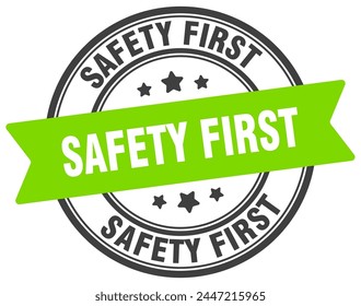 safety first stamp. safety first round sign. label on transparent background