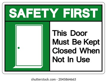 Safety First This Door Must Be Kept Closed When Not In Use Symbol Sign, Vector Illustration, Isolate On White Background Label. EPS10