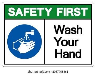 Safety First Wash Your Hand Symbol Sign,Vector Illustration, Isolated On White Background Label. EPS10 
