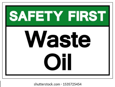 Safety First Waste Oil Symbol Sign ,Vector Illustration, Isolate On White Background Label .EPS10