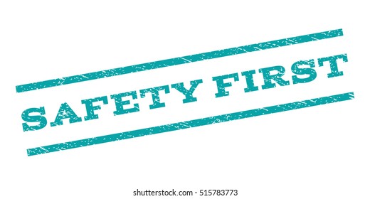 Safety First watermark stamp. Text tag between parallel lines with grunge design style. Rubber seal stamp with dust texture. Vector cyan color ink imprint on a white background.