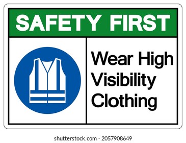 Safety First Wear High Visibility Clothing Symbol Sign,Vector Illustration, Isolated On White Background Label. EPS10 