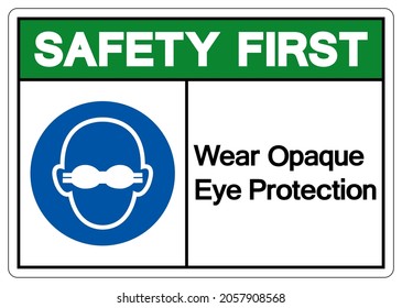 Safety First Wear Opaque Eye Protection Symbol Sign,Vector Illustration, Isolated On White Background Label. EPS10 