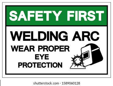 Safety First Welding ARC Wear Proper Eye Protection Symbol Sign, Vector Illustration, Isolated On White Background Label .EPS10