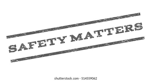 Safety Matters watermark stamp. Text tag between parallel lines with grunge design style. Rubber seal stamp with dust texture. Vector grey color ink imprint on a white background.
