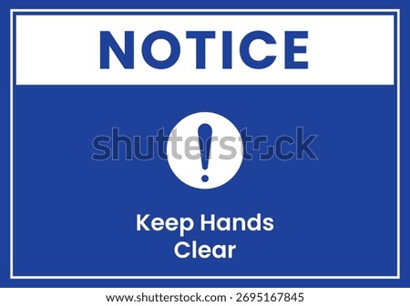 Safety Notice Keep Hands Clear Warning Sign