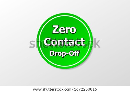 safety and security symbol. Zero Contact Drop-Off word on icon green circle symbol. delivery service option icon symbol paper style. trendy modern illustration.
