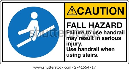 Safety sign Safety sign CAUTION Fall hazard failure to use handrail may result in serious injury use handrail when using stairs