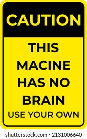 señal de seguridad. precaución, esta macina no tiene cerebro