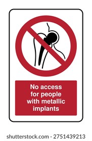 Safety sign indicating no access for people with metallic implants. Features prohibition symbol over human figure with implant. Used in MRI rooms and strong magnetic field areas to warn people with pacemakers or metal implants. Ideal for medical safety signage.