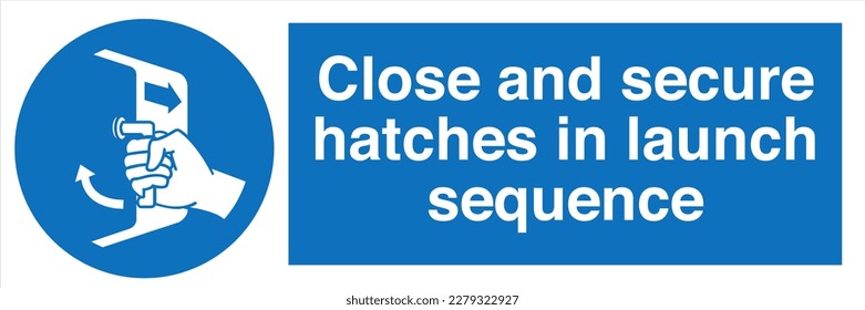 Safety Sign Marking Label Symbol Pictogram Standards Mandatory Close and secure hatches in launch sequence